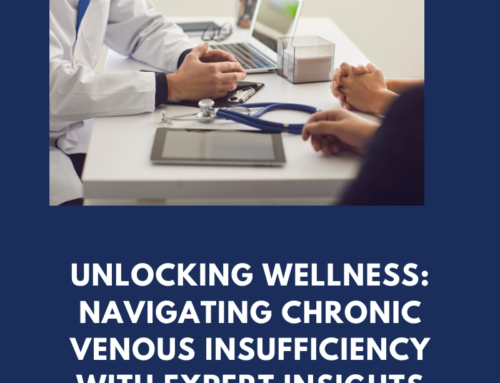 Unlocking wellness: Navigating chronic venous insufficiency with expert insights