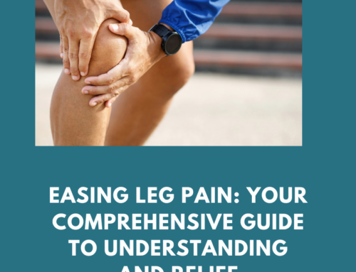 Easing leg pain: your comprehensive guide to understanding and relief